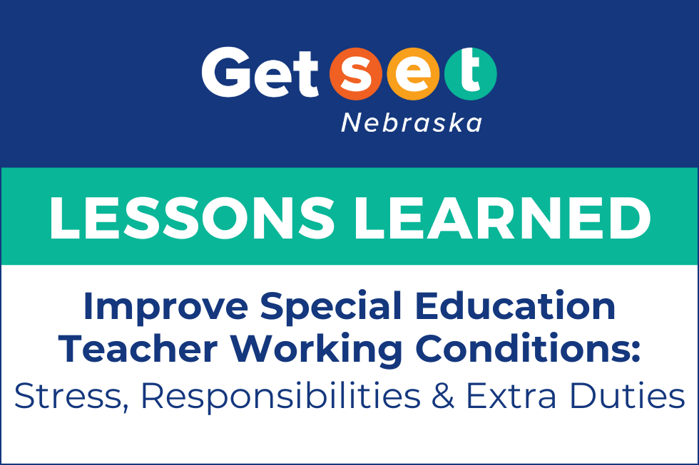 Get SET Nebraska. Lessons Learned Improve Special Education Teacher Working Conditions: Stress, Responsibilities and Extra Duties